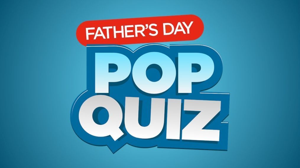 Fathers Day Pop Quiz{p}{/p}